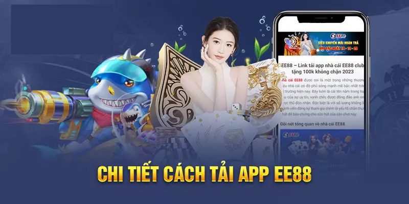 Hướng dẫn tải app EE88 với 3 bước đơn giản, nhanh gọn nhất